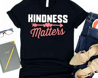 Kindness Matters T-Shirt / Teacher Shirt / Motivational Shirt / Kindness Shirt / Kindness Matters / Counselor Shirt / Be Kind Shirt