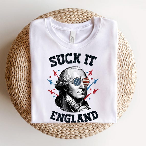 Suck It England Shirt / Mens 4th Of July / Funny 4th Shirt / George Washington / Patriotic Shirt / Freedom Shirt / Offensive 4th Shirt
