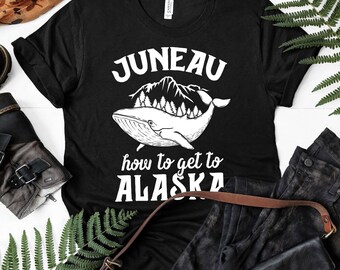 Juneau How To Get To Alaska T-Shirt / Juneau Alaska / Vacation Shirt / Family Vacation / Vintage Alaska / Gift For Her / Alaska Cruise Tee