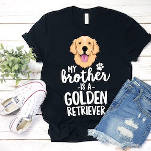My Brother Is A Golden Retriever Shirt Puppy Shirt Golden Retriever Dad Dog Shirt Dog Mom Shirt Kids Dog Shirt Golden Dog Golden Retriever