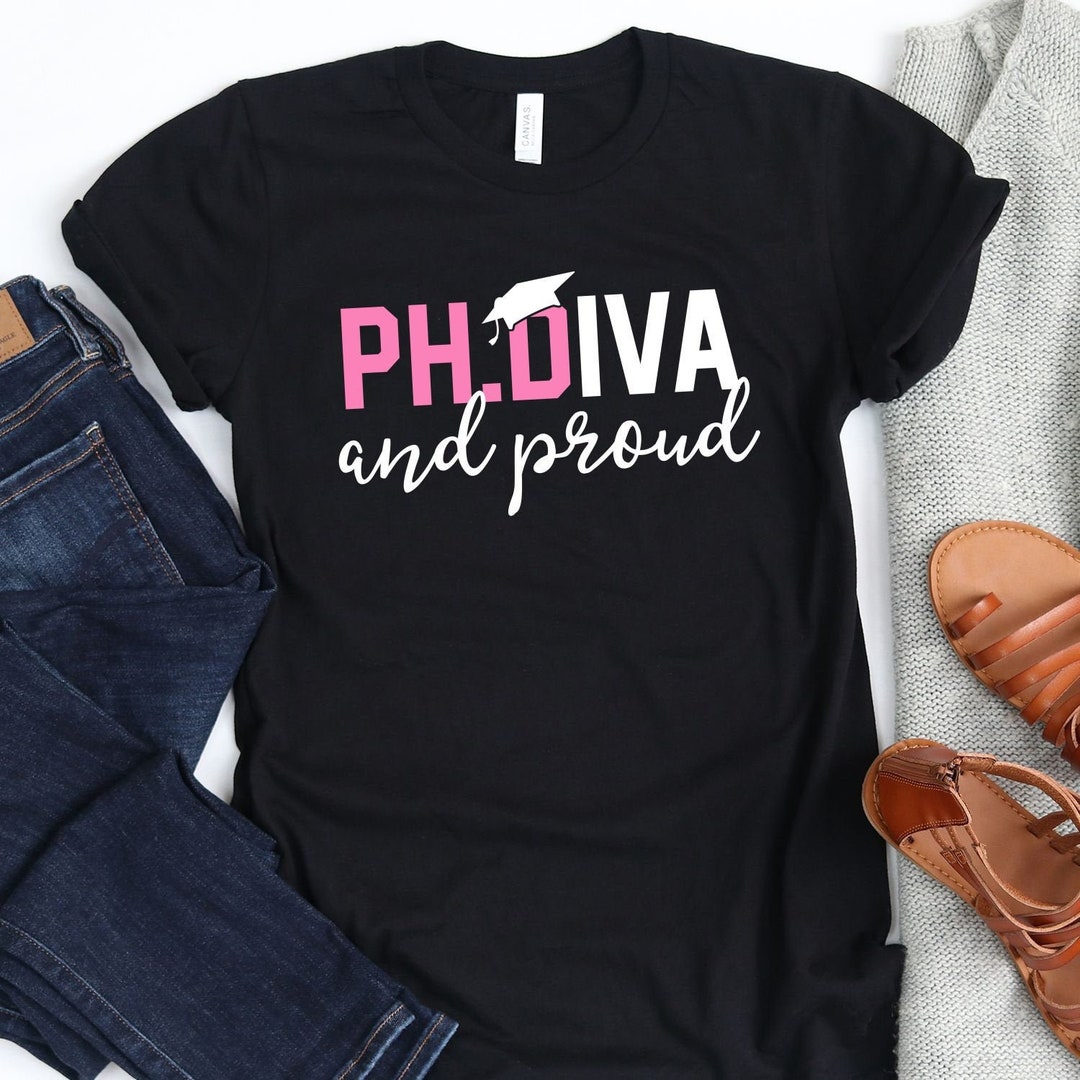 Ph.d Diva and Proud T-shirt / Funny Phd Shirt / Doctorage Gift - Etsy