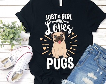 Just A Girl Who Loves Pugs T-Shirt / Cute Pug Shirt / Dog Lover / Girls Dog Shirt / Funny Pug / Pug Lover / I Love Dogs