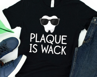 Plaque Is Wack T-Shirt / Dentist Shirt / Dental Student / Gift For Dentist / Future Dentist / Dental Assistant / Funny Dentist Shirt
