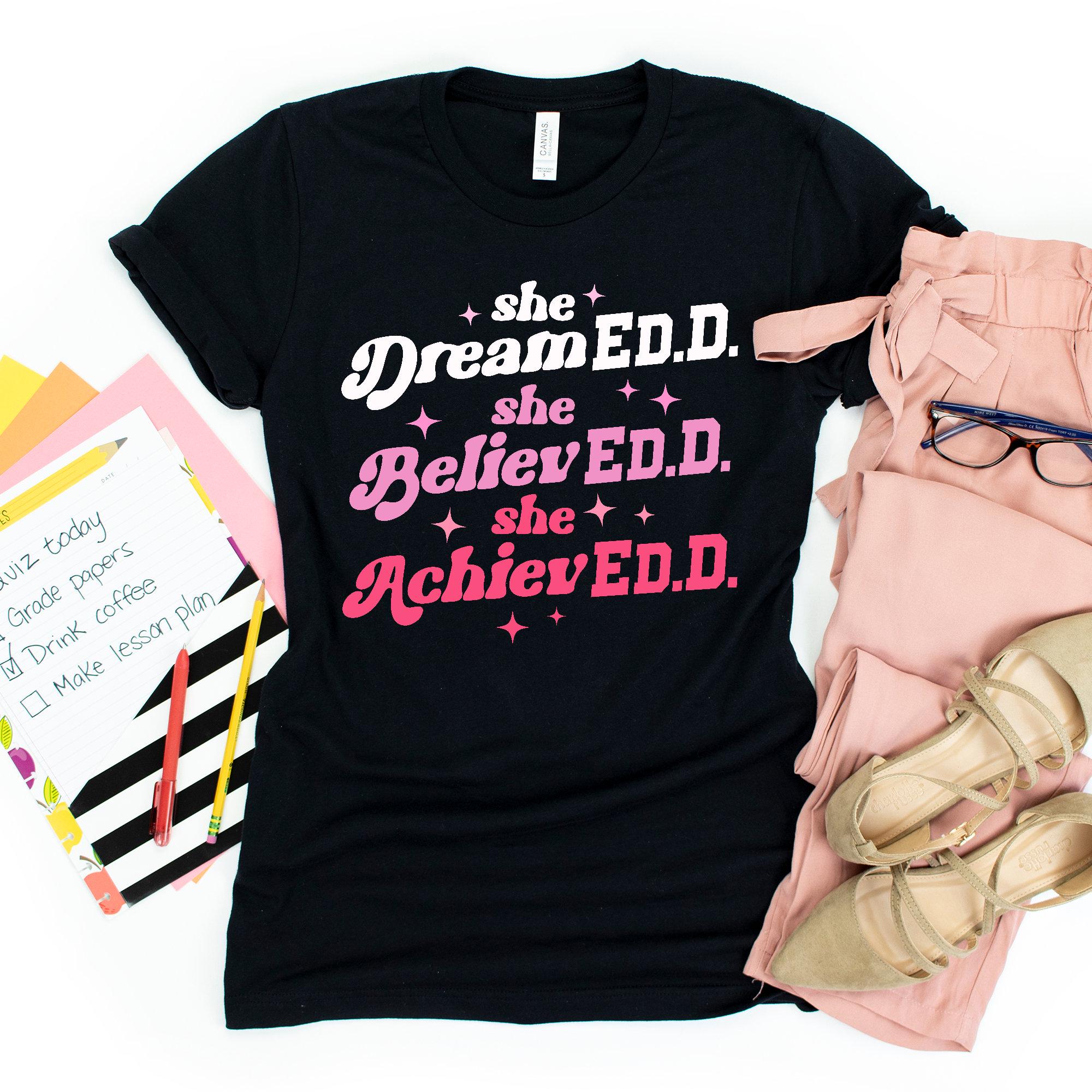 She Dreamed She Believed She Achieved / Edd Graduation Shirt / Graduation Gift / Doctorate Shirt / Education Major Tee / Wife Graduation