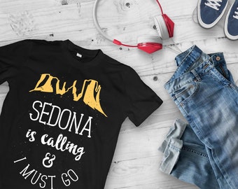 Sedona Is Calling & I Must Go - Sedona, National Park, Arizona Sedona, Sedona Art, National Parks, Arizona T Shirt, Sedona Gifts