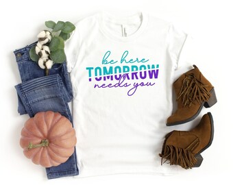 Tomorrow Needs You Shirt / Teal And Purple / Mental Health Gifts / Suicide Prevention / Therapy Shirt / Counselor Gift / Mental Illness