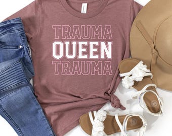 Trauma Queen Shirt / Er Nurse Shirt / Emergency Nurse / Trauma Nurse / Funny Nurse Shirts / Er Nurse Gift / Nurse Gift For Women