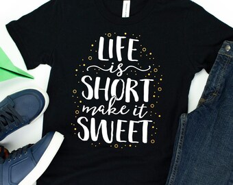Life Is Short Make It Sweet / T-Shirt / Baking Shirt / Gifts For Mom / Gifts For Baker / Pastry Chef / I Love Baking Tee / Sweet Life