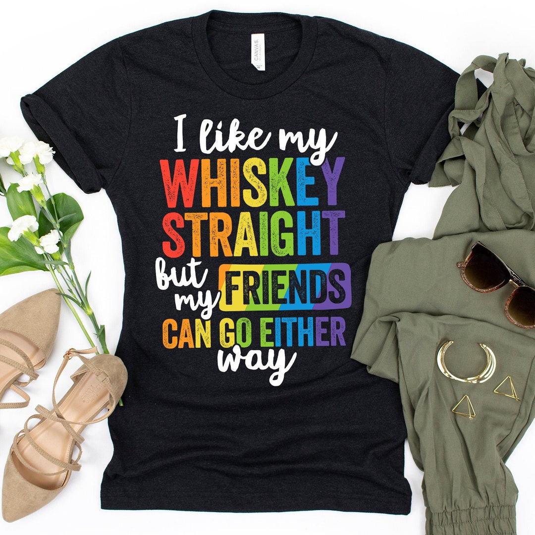 I Like My Whiskey Straight T Shirt Lesbian Gay Pride Lgbt I Like My Whiskey Straight T Shirt Lesbian Gay Pride Lgbt