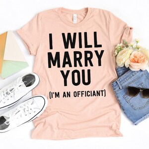 I Will Marry You (I'm An Officiant) T-Shirt / Officiant Shirt / Wedding Gift / Minister / Officiant Gifts / Wedding Officiant / Funny