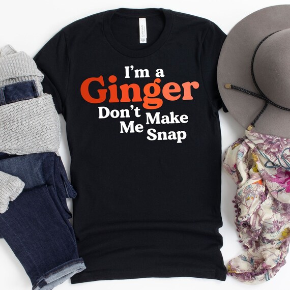 Don't Make This Ginger Snap T-Shirt - Funny Redhead Tee Don't Make This Ginger Snap T-Shirt - Funny Redhead Tee