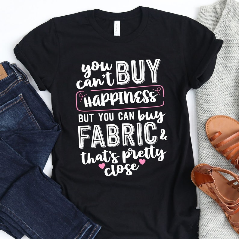 You Can/'t Buy Happiness But You Can Buy Fabric That/'s Pretty Close T-Shirt Tank Top Hoodie Quilting Shirt Mom Quilt Gift