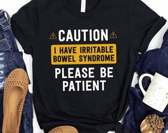 Caution I Have IBS Please Be Patient T-Shirt / Funny Ibs Gift / Ibs Gift / Funny Ibs Shirt / Ibs Awareness / Ibs Survivor Shirt / Irritable