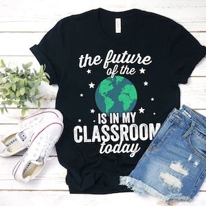 The Future Of The World Is My Classroom Shirt Customer Teacher Shirt Kindergarten Teacher Grade School Teacher Funny Teacher Shirt Teacher image 1