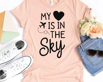My Heart Is In The Sky T-Shirt / Flight Attendant Shirt / Gift For Her / Flight Shirt / Flight Crew Shirt / Pilot Shirt / Cabin Crew Shirt