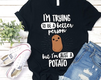 I'm Try To Be A Better Person But I'm Just A Potato Shirt Potato T Shirt Kawaii Potato Potato Tshirt Funny Shirt Joke Shirt Potatoes Vegan