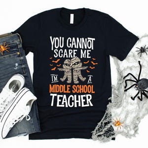 You Cannot Scare Me I'm A Middle School Teacher T-Shirt / Halloween Teacher Appreciation / Middle School Halloween / Spooky Mummies