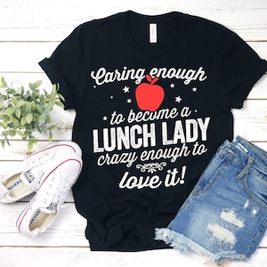 Caring Enough To Become A Lunch Lady, Crazy Enough To Love It Shirt Lunch Lady Funny Lunch Lady Lunch Lady Gift Ladies Shirt Teacher