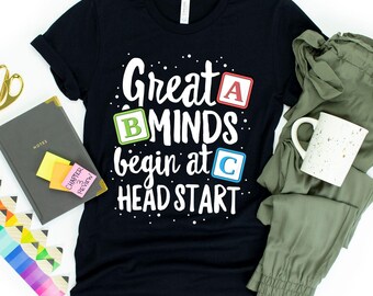 Great Minds Begin At Head Start T-Shirt / Preschool Shirt / Teacher Shirt / Head Start Shirt / Great Minds Begin At Head Start / School