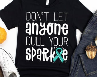 Don't Let Anyone Dull Your Sparkle T-Shirt / Cancer Survivor / Ovarian Cancer / Cancer Awareness / Cervical Cancer / PCOS Awareness