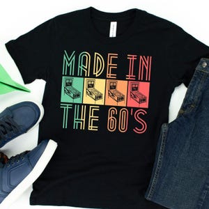 Made In The 60&#39;s T-Shirt / 1960s Vintage / Made In The 60s / Pinball Shirt / Gift For Him / Pinball / Pinball Wizard / Arcade Shirt
