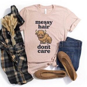 Messy Hair Don&#39;t Care Shirt / Highland Cow Gift / Cute Cow Shirt / Highland Cow Lover / Scottish Highlands / Scottish Cattle