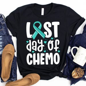 Last Day Of Chemo T-Shirt / Last Day Of Chemo / Cancer Survivor / Ovarian Cancer / PCOS Awareness / Cancer Awareness / Cancer Support