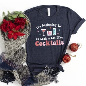 It&#39;s Beginning To Look A Lot Like Cocktails Shirt / Cocktail Shirt / Christmas Party Tee / Drinking Lover Shirt / Christmas Gift Shirt