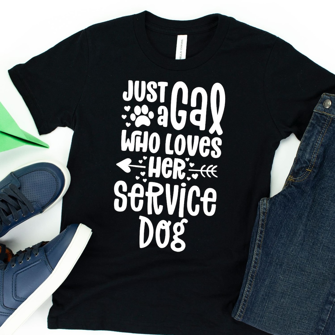 Just A Gal Who Loves Her Service Dog Tshirt / Service Dog Etsy