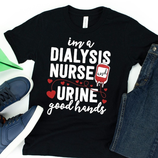 I'm A Dialysis Nurse Urine Good Hands T-Shirt / Dialysis Nurse Gift / Nephrology Nurse / Dialysis Tech Tee / Nephrology Doctor / Nephrology