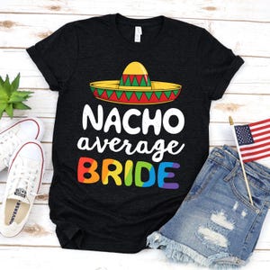 Mariée moyenne Nacho / T-shirt / Gay Pride amusante / Gay espagnol / Chemise gay / Jeux de mots gay / Rainbow Pride / Défilé de la fierté / Mariée LGBTQ+