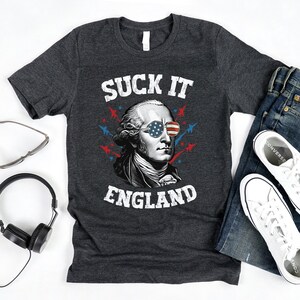 Suck It England Shirt / Mens 4th Of July / Funny 4th Shirt / George Washington / Patriotic Shirt / Freedom Shirt / Offensive 4th Shirt image 4