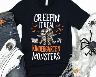Creepin' It Real With My Kindergarten Monsters T-Shirt / Halloween Teacher / Pre-K Teacher Gift / Spooky Mummies / Teacher Appreciation