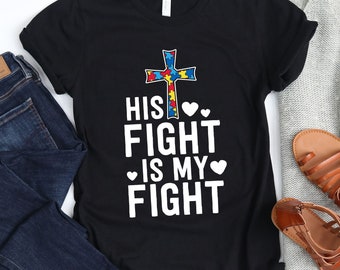 His Fight Is My Fight / T-Shirt / Tank Top / Hoodie / Autism Mama / Autism Awareness / Christian Faith / Autism Mama / Autism Mom