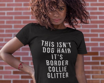 Border Collie gift - This Isn't Dog Hair It's Border Collie Glitter Unisex T-Shirt  / Border Collie gift / Border Collie gifts / collie tee