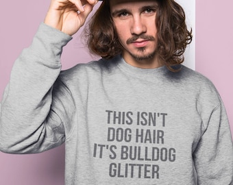 Funny Bulldog Sweatshirt - This Isn't Dog Hair It's Bulldog Glitter Sweatshirt Dog Lover