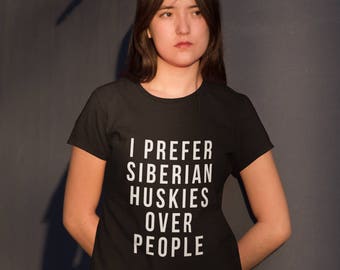 i prefer Siberian Huskies over people Shirt - Short-Sleeve Unisex T-Shirt