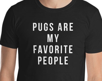 Pug Lover - Pugs are my favorite people shirt Short-Sleeve Unisex T-Shirt pug Funny pug gift pug gift pug gifts pug tee pug tees pug shirt