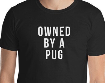 pug shirt pug gift dog shirt pug tshirt pug funny pug shirt pug t shirt pug clothing pug tee pug gifts pug mom pug dad pug mama pug Owned