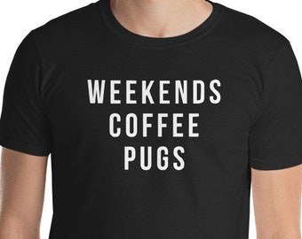 Weekends coffee pugs shirt Short-Sleeve Unisex T-Shirt pug Funny pug gift pug gift pug gifts pug tee pug tees pug shirt pug shirts pug tees