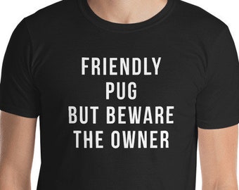 Friendly Pug But beware the owner shirt Short-Sleeve Unisex T-Shirt pug Funny pug gift pug gift pug gifts pug tee pug tees pug shirt pug shi