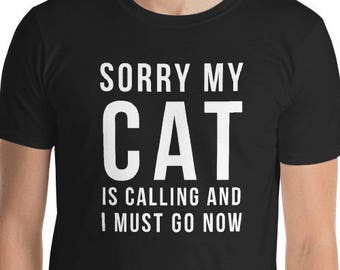 Funny cat shirts - my cat is calling t - shirt Short-Sleeve Unisex T-Shirt funny cat shirts funny cat sayings funny sarcastic sayings shirts