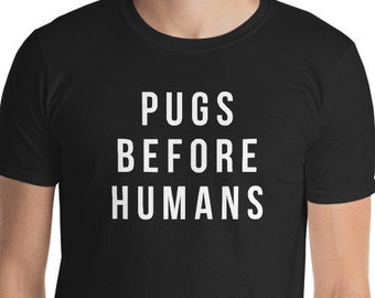 Pugs Before humans shirt Short-Sleeve Unisex T-Shirt pug Funny pug gift pug gift pug gifts pug tee pug tees pug shirt pug shirts pug t-shirt