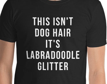 Labradoodle Gift / This Isn't Dog Hair It's Labradoodle Glitter shirt Labradoodle Gifts / Labradoodle dog owner / Labradoodle mom / Labradoo