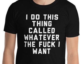 I Do This Thing Called Whatever The Fuck I Want shirt Short-Sleeve Unisex T-Shirt
