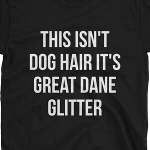 Funny Great Dane Shirt This Isn't Dog Hair It's Great Dane Glitter T-shirt Funny Sarcastic Great Dane Gift, Great Dane owner image 5