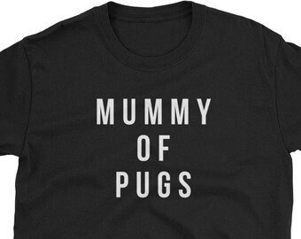 Mummy of Pugs shirt Short-Sleeve Unisex T-Shirt pug Funny pug gift pug gift pug gifts pug tee pug tees pug shirt pug shirts pug t-shirt pug