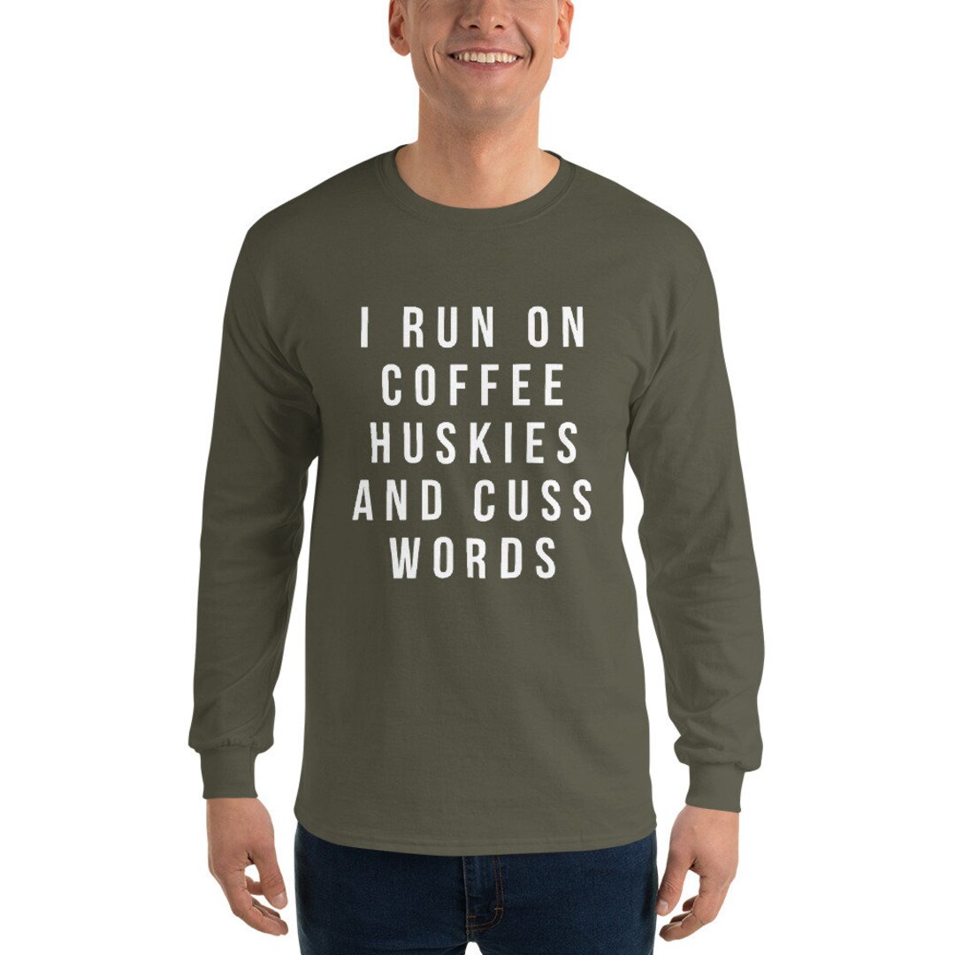 I Run on Coffee Huskies and Cuss Words Mens Long Sleeve - Etsy