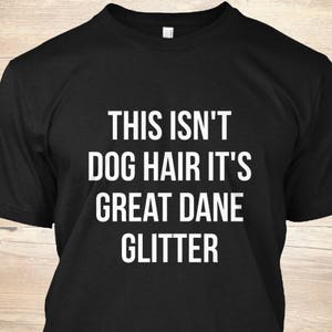 Funny Great Dane Shirt This Isn't Dog Hair It's Great Dane Glitter T-shirt Funny Sarcastic Great Dane Gift, Great Dane owner image 7