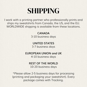 May include: Shipping information for sweatshirts. Orders ship from Canada, the US, and the EU. Estimated delivery times are listed for Canada, the United States, the European Union and UK, and the rest of the world.  Please allow 2-5 business days for processing. Every package comes with tracking.